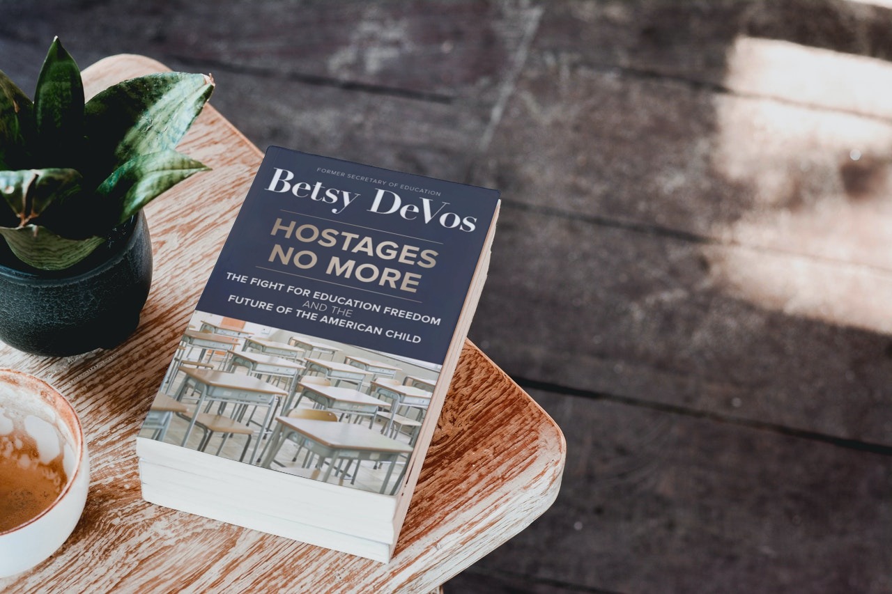 The new book by Betsy Devos: Hostages No More - The Fight for Education Freedom and the Future of the American Child